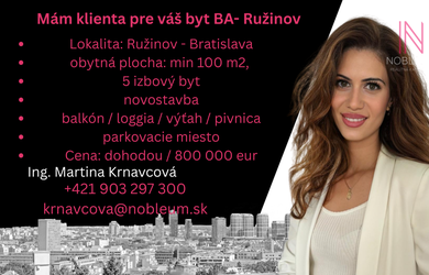 Mám klienta prę Váš 5 izbový byt v Bratislave - mestská časť Ružinov